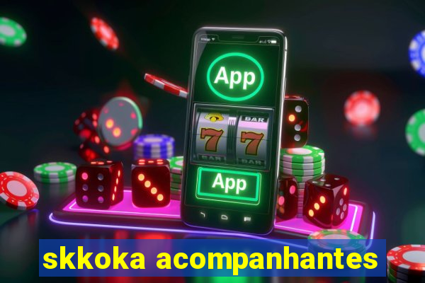 skkoka acompanhantes